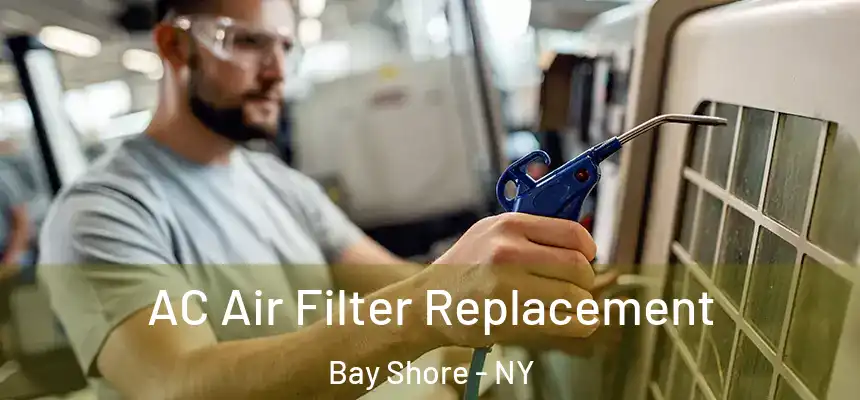 AC Air Filter Replacement Bay Shore - NY