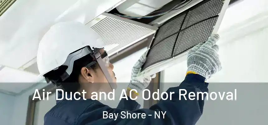 Air Duct and AC Odor Removal Bay Shore - NY