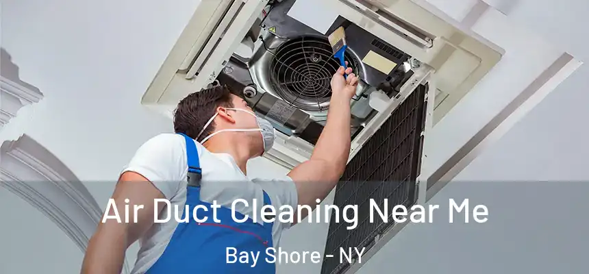 Air Duct Cleaning Near Me Bay Shore - NY