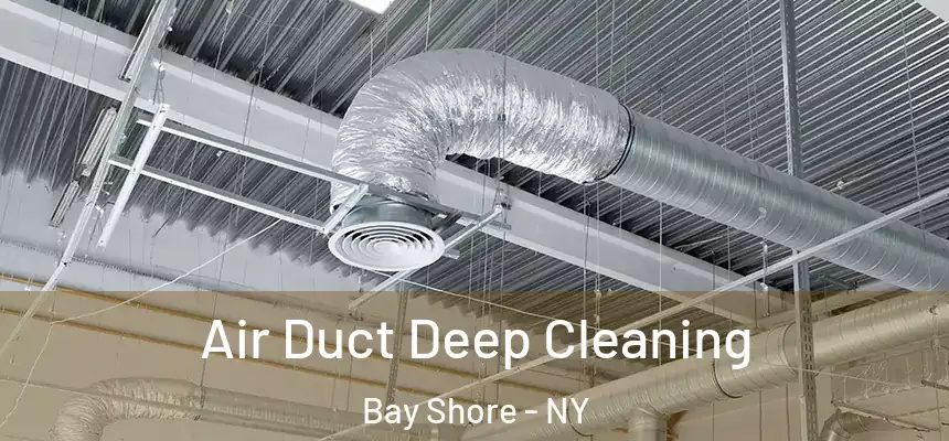Air Duct Deep Cleaning Bay Shore - NY