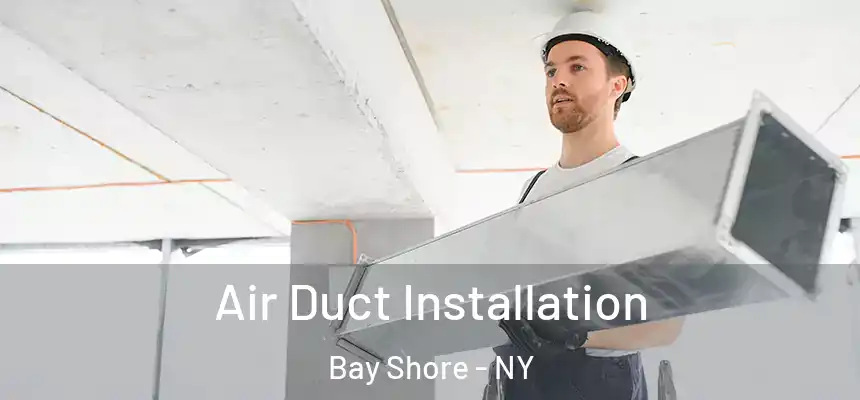  Air Duct Installation Bay Shore - NY
