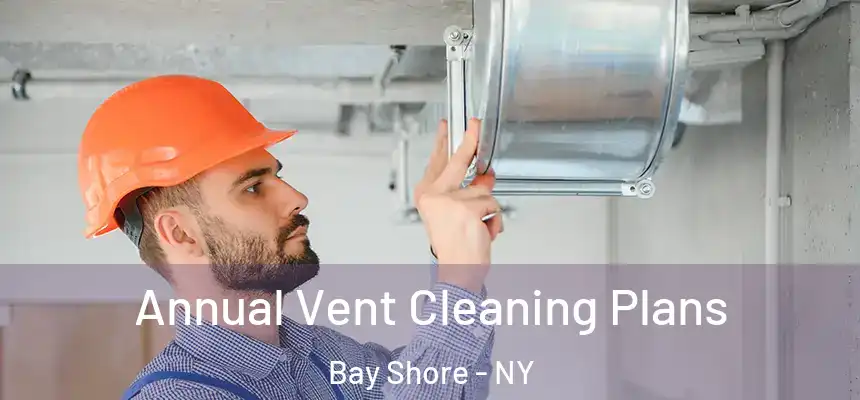  Annual Vent Cleaning Plans Bay Shore - NY