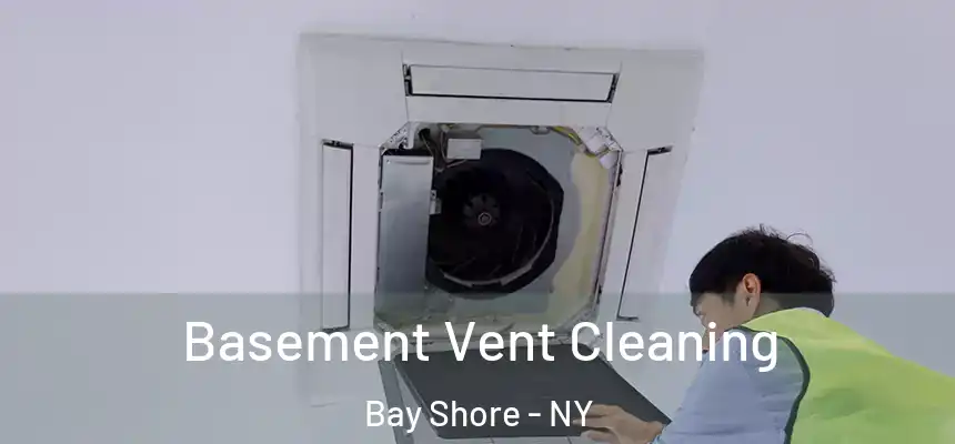  Basement Vent Cleaning Bay Shore - NY
