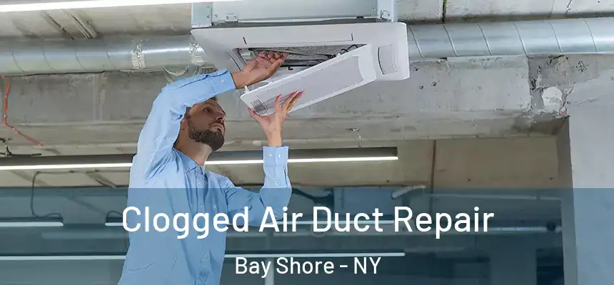  Clogged Air Duct Repair Bay Shore - NY