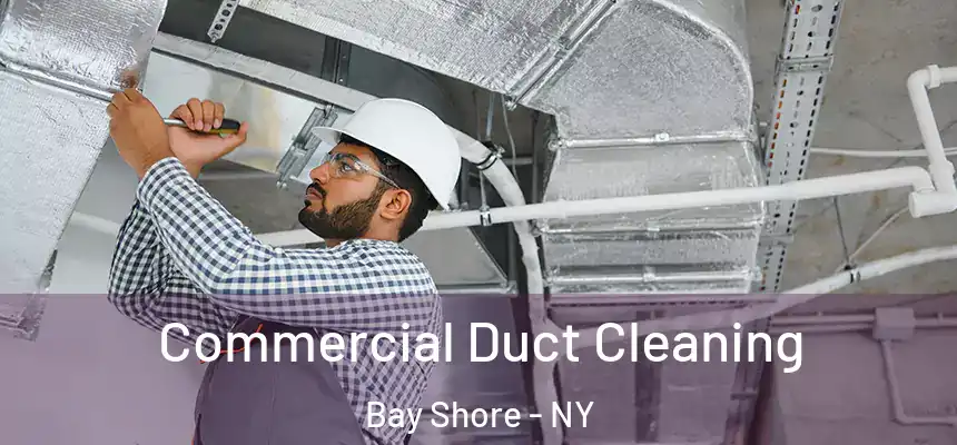 Commercial Duct Cleaning Bay Shore - NY