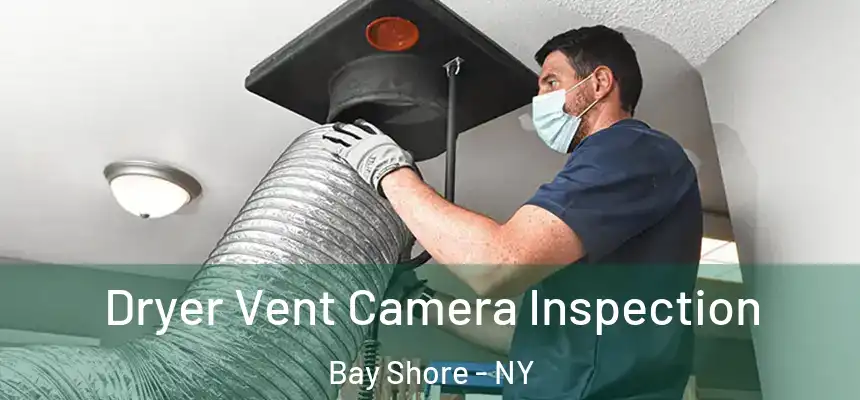  Dryer Vent Camera Inspection Bay Shore - NY