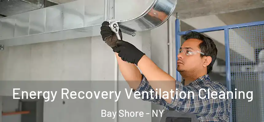 Energy Recovery Ventilation Cleaning Bay Shore - NY