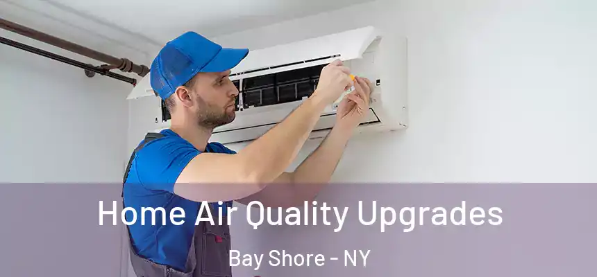 Home Air Quality Upgrades Bay Shore - NY