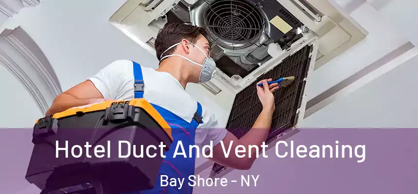  Hotel Duct And Vent Cleaning Bay Shore - NY