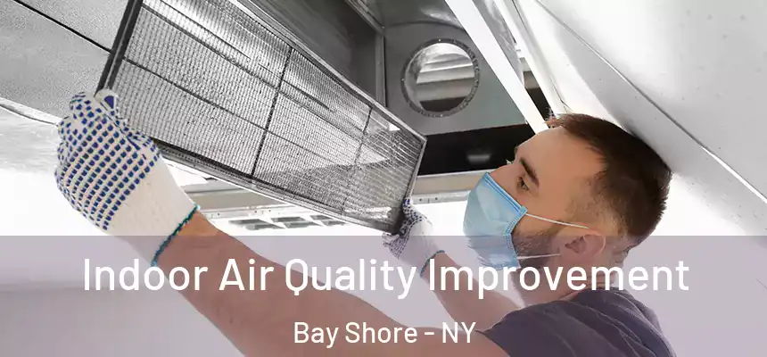 Indoor Air Quality Improvement Bay Shore - NY