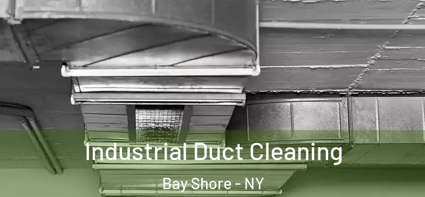Industrial Duct Cleaning Bay Shore - NY