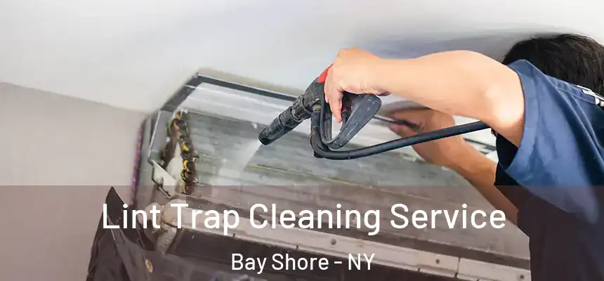 Lint Trap Cleaning Service Bay Shore - NY