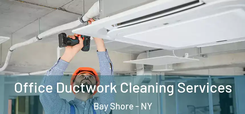  Office Ductwork Cleaning Services Bay Shore - NY