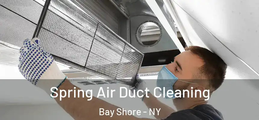 Spring Air Duct Cleaning Bay Shore - NY